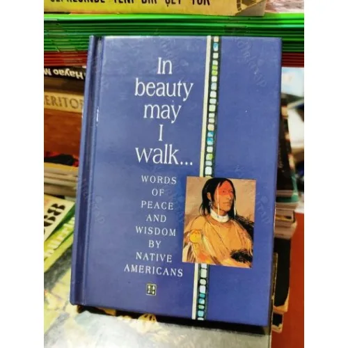 In Beauty May I Walk.. Words of Peace and Wisdom by Native Americans * Hardcover