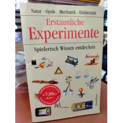 Erstaunliche Experimente. Spielerisch Wissen entdecken. Natur - Optik - Mechanik - Elektrizität. Dt.Übers. von Eva-Maria Müller