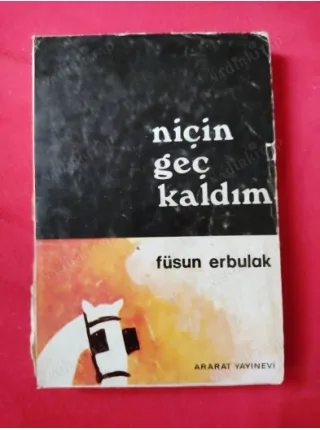 Füsun Erbulak * Niçin Geç Kaldın * imzalı ve ithaflı