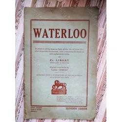 Waterloo * A relation of the famous fight of the 18th of June 1815, after impartial documents, with numerous illustrations and explanatory notes Waterloo * A relation of the famous fight of the 18th of June 1815, after impartial documents, with numerous illustrations and explanatory notes