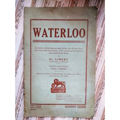 Waterloo * A relation of the famous fight of the 18th of June 1815, after impartial documents, with numerous illustrations and explanatory notes