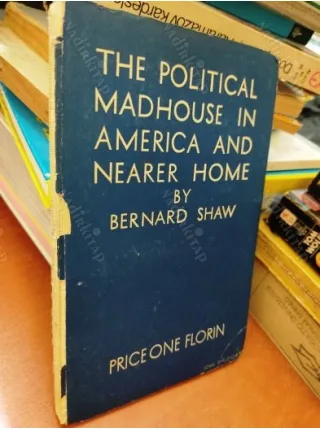 Bernard Shaw * The Political Madhouse in America & Nearer Home 1st ed Reprinted 1933 NOBEL 1925 (Açıklama)