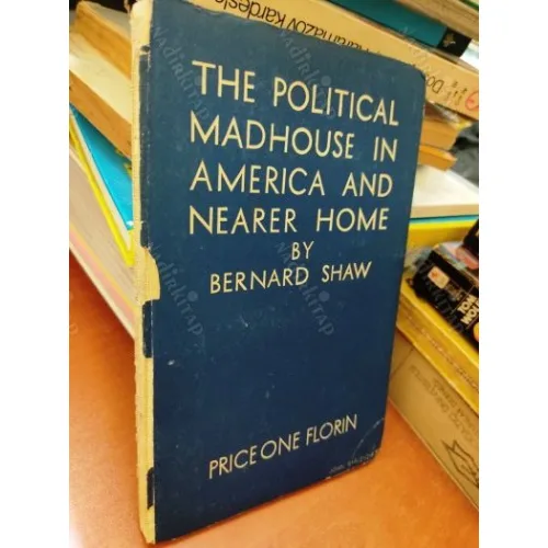 Bernard Shaw * The Political Madhouse in America & Nearer Home 1st ed Reprinted 1933 NOBEL 1925 (Açıklama)