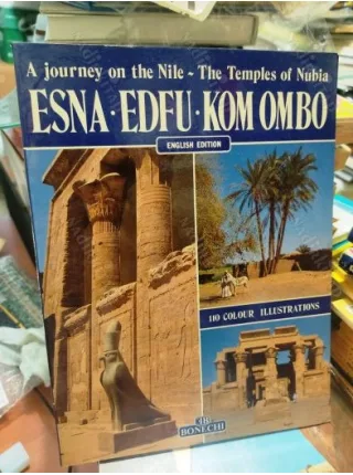 Esna Edfu Kom Ombo * A journey on the Nile - Temples of Nubia /110 colour Illustrations