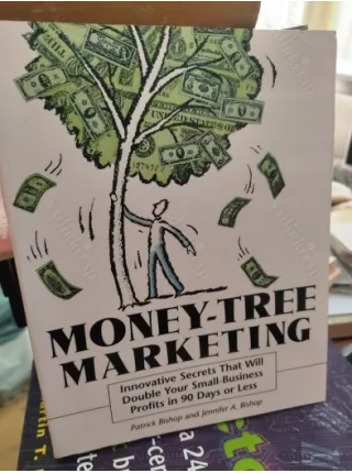 Money-Tree Marketing : Innovative Secrets That Will Double Your Small-Business Profits in 90 Days or Less