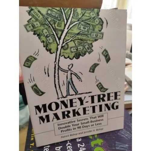 Money-Tree Marketing : Innovative Secrets That Will Double Your Small-Business Profits in 90 Days or Less