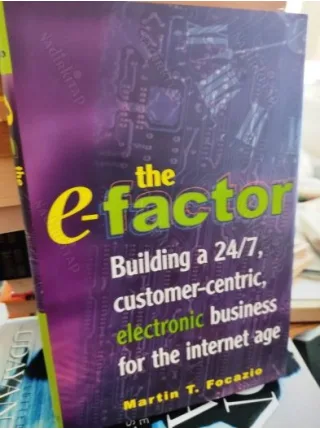 The E-Factor / Building a 24/7, Customer-Centric, Electronic Business for the Internet Age - HardCover