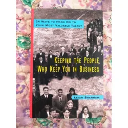 Keeping the People Who Keep You in Business: 24 Ways to Hang On to Your Most Valuable Talent / Hardcover
