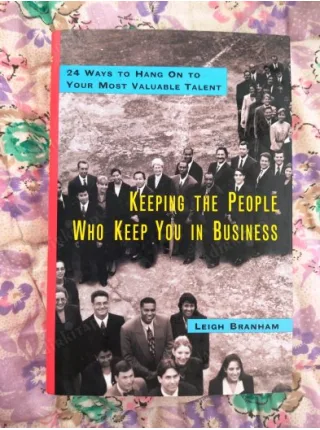 Keeping the People Who Keep You in Business: 24 Ways to Hang On to Your Most Valuable Talent / Hardcover