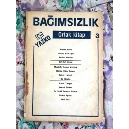 Bağımsızlık Yazko Ortak Kitap 3 M. K. Atatürk,H. E. Adıvar,De Gaulle,Cahit Tanyol,Erol Toy,Kerim Korcan,Ahmet Yıldız,H. E. Işık,Kemal Sülker