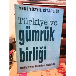 Türkiye ve Gümrük Birliği - Yeni Yüzyıl Kitaplığı /Türkiye