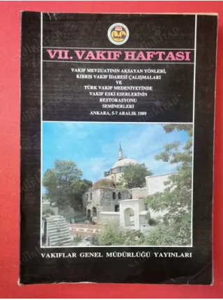 VII (7) Vakıf Haftası Vakıf Mevzuatının Aksayan Yönleri Kıbrıs Vakıf İdaresi Çalışmaları Türk Vakıf Medeniyetinde Eski Eserlerinin Restorasyonu