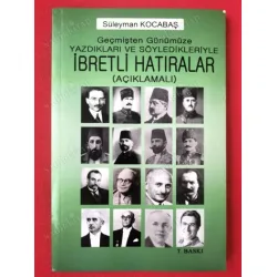 İbretli Hatıralar - Geçmişten günümüze yazdıkları ve söyledikleriyle (İmzalı ve ithaflı) İbretli Hatıralar - Geçmişten günümüze yazdıkları ve söyledikleriyle (İmzalı ve ithaflı)