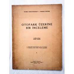 Otopark Üzerine Bir İnceleme (İTÜ Mimarlık fakültesi,1947 Yeterlik Çalışması) Otopark Üzerine Bir İnceleme (İTÜ Mimarlık fakültesi,1947 Yeterlik Çalışması)