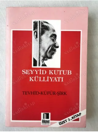 Seyyid Kutub Külliyatı * Tevhid - Küfür - Şirk (Özet 3. Kitap)