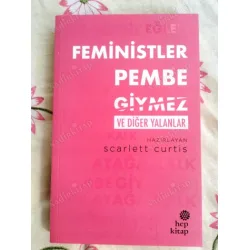 Feministler Pembe Giymez ve Diğer Yalanlar Feministler Pembe Giymez ve Diğer Yalanlar