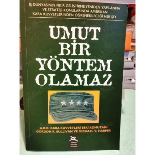 Umut Bir Yöntem Olamaz İş Dünyasının Fikir Geliştirme, Yeniden Yapılanma ve Strateji Konularında Amerikan Kara Kuvvetlerinden Öğrenebileceği Herşey