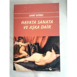 Hayata Sanata Ve Aşka Dair Hayata Sanata Ve Aşka Dair