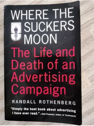 Where the Suckers Moon The Life and Death of an Advertising Campaign
