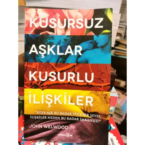 Kusursuz Aşklar Kusurlu İlişkiler Eğer Aşk Bu Kadar Yüce Bir şeyse, İlişkiler Neden Bu Kadar imkansız ?