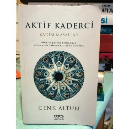 Aktif Kaderci (Kadim Masallar - Bilincin Güvenli Kollarından Ruhun Derin Sularina Kişisel Bir Yolculuk Ayraç Dahil)