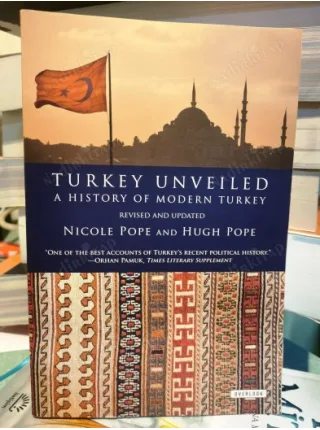 Turkey Unveiled A History of Modern Turkey Revised and Updated