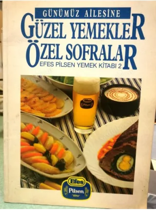 Günümüz Ailesine Güzel Yemekler Özel Sofralar (Efes Pilsen Yemek Kitabı 2)