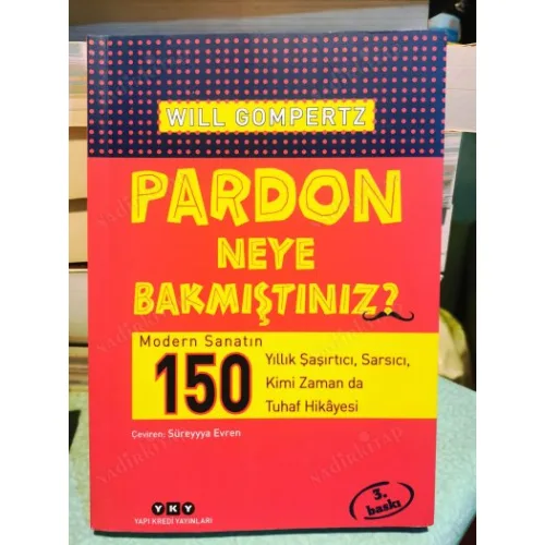 Pardon Neye Bakmıştınız?  Modern Sanatın 150 Yıllık Şaşırtıcı, Sarsıcı, Kimi Zaman da Tuhaf Hikâyesi