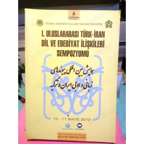 I. Uluslararası Türk - İran Dil ve Edebiyat İlişkileri Sempozyumu 15 - 17 Mayıs 2012