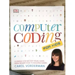 Computer Coding for Kids : A Unique Step-by-Step Visual Guide, from Binary Code to Building Games