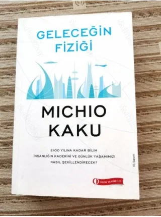 Geleceğin Fiziği - 2100 Yılına Kadar Bilim - İnsanlığın Kaderini ve Günlük Yaşamımızı Nasıl Şekillendirecek?