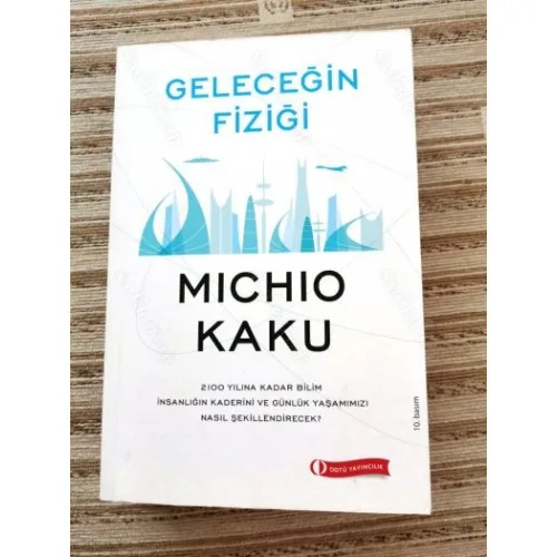 Geleceğin Fiziği - 2100 Yılına Kadar Bilim - İnsanlığın Kaderini ve Günlük Yaşamımızı Nasıl Şekillendirecek?