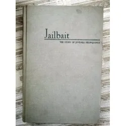 Jailbait * The story of Juvenile Delinquency HardCover 1951 Jailbait * The story of Juvenile Delinquency HardCover 1951
