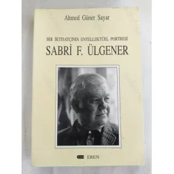 Sabri F. Ülgener * Bir İktisatçının Entellektüel Portresi