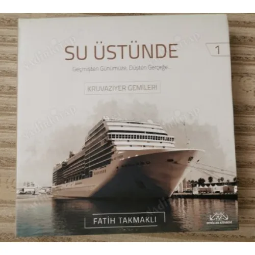Su Üstünde - Geçmişten Günümüze Düşten Gerçeğe KRUVAZİYER GEMİLERİ - Ciltli Şömizli
