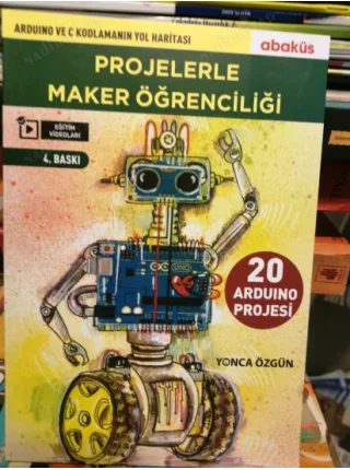 Projelerle Maker Öğrenciliği * 20 Arduino Projesi * Arduino ve C Kodlamanın Yol Haritası
