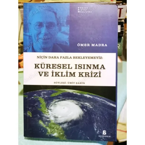 Küresel Isınma ve İklim Krizi: Niçin Daha Fazla Bekleyemeyiz?