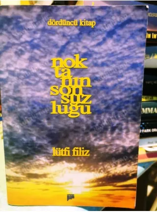 Noktanın Sonsuzluğu - Dördüncü Kitap 4 (Tevhid, Vahdet, Mürşit, Sohbet, Mürit, Seyr-i Sülük ve İnsani Kamil) BKZ