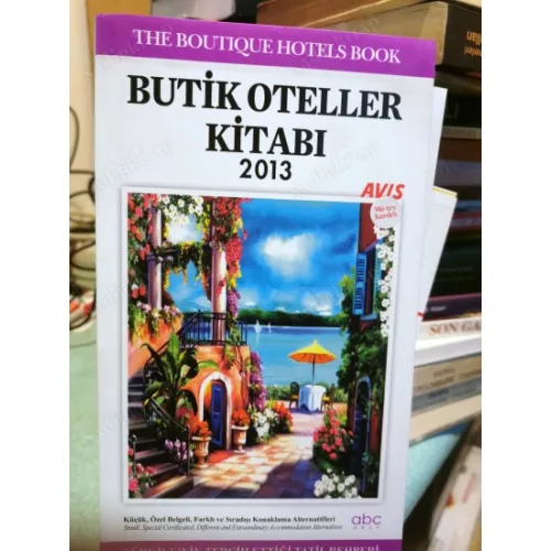 Butik Oteller Kitabı 2013 Türkiyenin Tercih Ettiği Tatil Rehberi , Küçük Özel Belgeli Farklı be Sıradışı Konaklama Alternatifleri