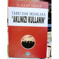 Tanrıdan İnsanlara Aklınızı Kullanın