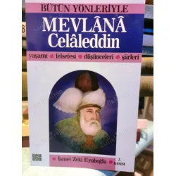 Bütün Yönleriyle Mevlana Celaleddin / Yaşamı Felsefesi Düşünceleri Şiirleri