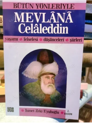 Bütün Yönleriyle Mevlana Celaleddin / Yaşamı Felsefesi Düşünceleri Şiirleri