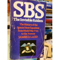 S.B.S. The Invisible Raiders The history of the Special Boat Squadron from WW2 to the present S.B.S. The Invisible Raiders The history of the Special Boat Squadron from WW2 to the present