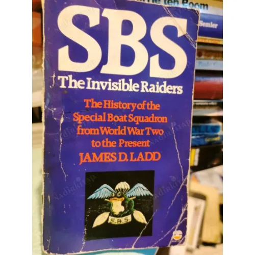 S.B.S. The Invisible Raiders The history of the Special Boat Squadron from WW2 to the present