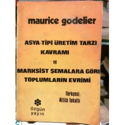 Asya Tipi Üretim Tarzı Kavramı ve Marksist Şemalara Göre Toplumların Evrimi (Türkçesi Attila Tokatlı) Asya Tipi Üretim Tarzı Kavramı ve Marksist Şemalara Göre Toplumların Evrimi (Türkçesi Attila Tokatlı)