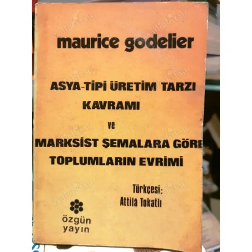 Asya Tipi Üretim Tarzı Kavramı ve Marksist Şemalara Göre Toplumların Evrimi (Türkçesi Attila Tokatlı)