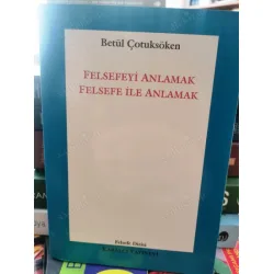 Felsefeyi Anlamak Felsefe İle Anlamak Felsefeyi Anlamak Felsefe İle Anlamak