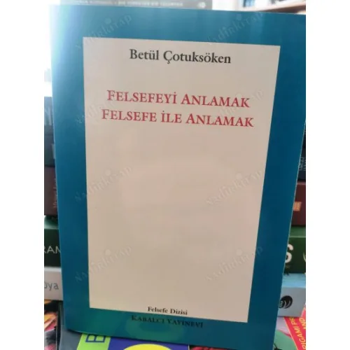 Felsefeyi Anlamak Felsefe İle Anlamak