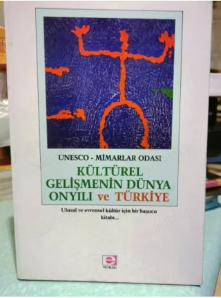 Kültürel Gelişmenin Dünya Onyılı ve Türkiye / Ulusal ve Evrensel Kültür için bir başucu kitabı