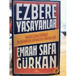 Ezbere Yaşayanlar * Vazgeçemediğimiz Alışkanlıklarımızın Kökenleri (İlk Basım 2022)